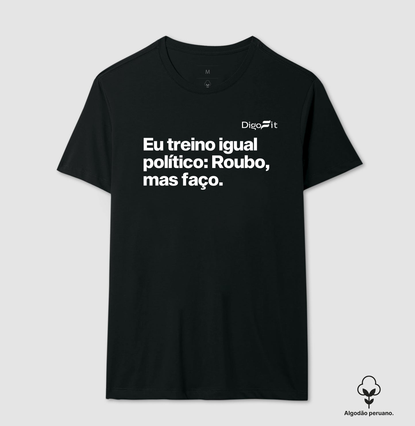CAMISETA ALGODÃO PERUANO ACADEMIA EU TREINO IGUAL POLÍTICO