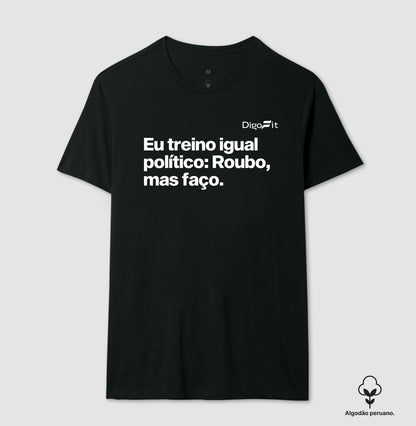 CAMISETA ALGODÃO PERUANO ACADEMIA EU TREINO IGUAL POLÍTICO