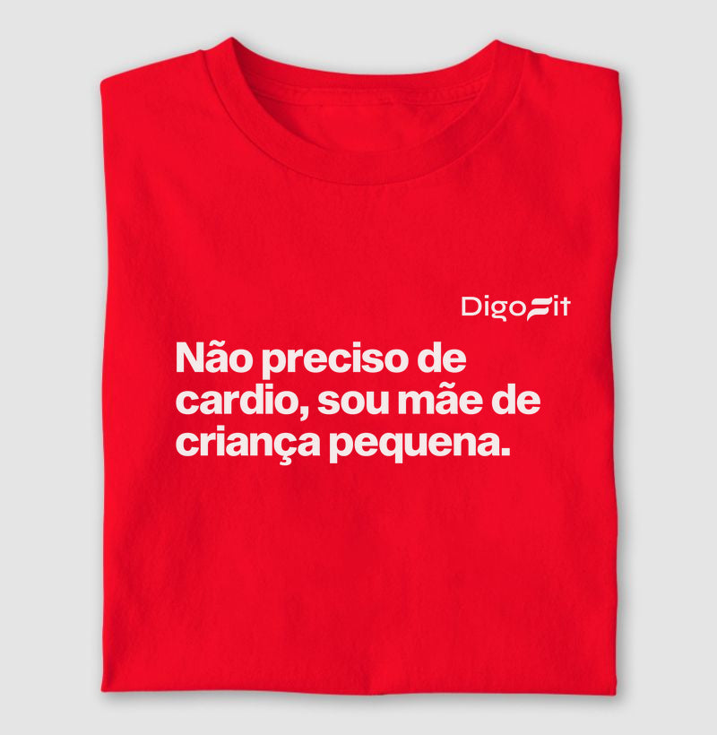 CAMISETA ACADEMIA NÃO PRECISO DE CARDIO SOU MÃE