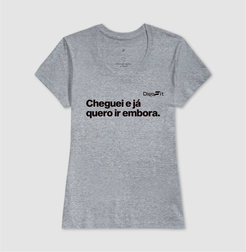 CAMISETA ACADEMIA CHEGUEI E JÁ QUERO IR EMBORA
