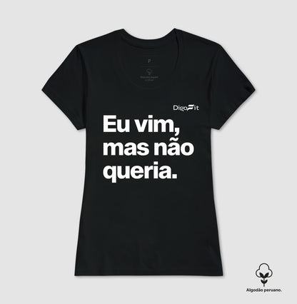 CAMISETA ALGODÃO PERUANO ACADEMIA EU VIM MAS NÃO QUERIA