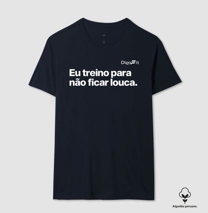 CAMISETA ALGODÃO PERUANO ACADEMIA EU TREINO PARA NÃO FICAR LOUCA