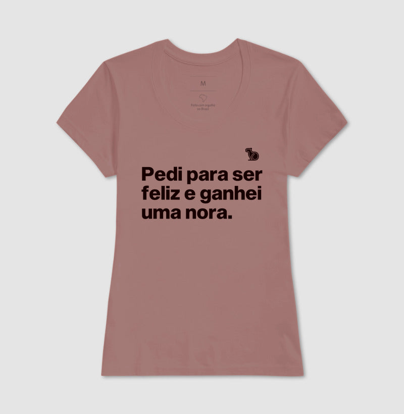 CAMISETA PEDI PARA SER FELIZ E GANHEI UMA NORA