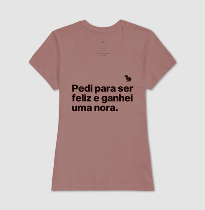 CAMISETA PEDI PARA SER FELIZ E GANHEI UMA NORA