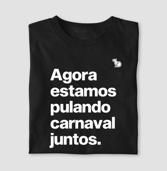 CAMISETA AGORA ESTAMOS PULANDO CARNAVAL JUNTOS