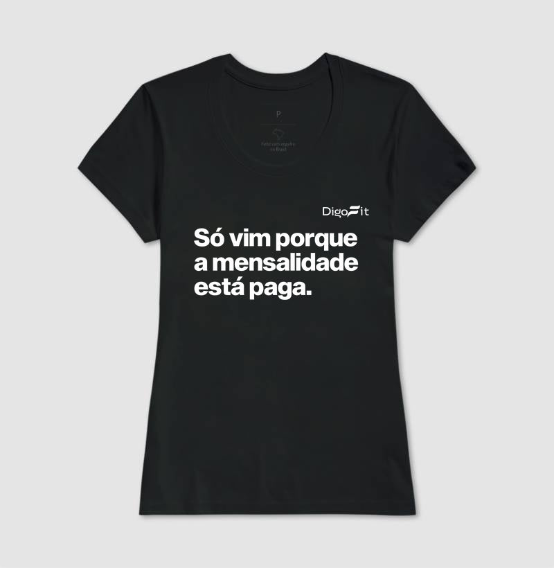 CAMISETA ACADEMIA SÓ VIM PORQUE A MENSALIDADE ESTÁ PAGA