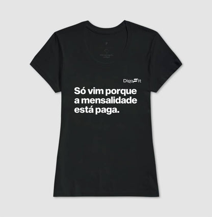 CAMISETA ACADEMIA SÓ VIM PORQUE A MENSALIDADE ESTÁ PAGA