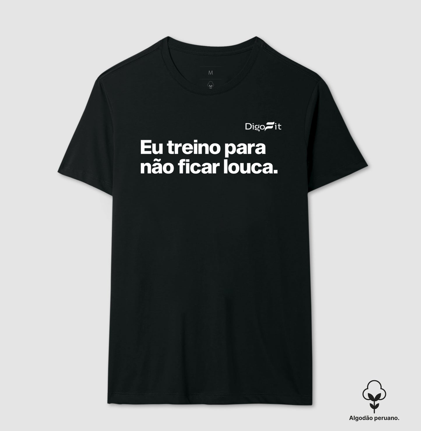 CAMISETA ALGODÃO PERUANO ACADEMIA EU TREINO PARA NÃO FICAR LOUCA