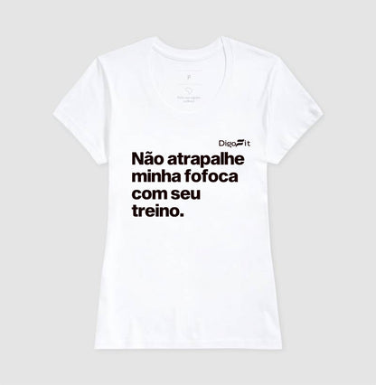 CAMISETA ACADEMIA NÃO ATRAPALHE MINHA FOFOCA COM SEU TREINO