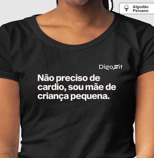CAMISETA ALGODÃO PERUANO ACADEMIA NÃO PRECISO DE CARDIO SOU MÃE