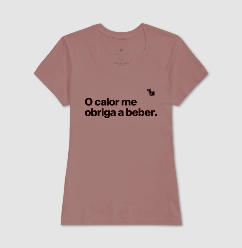 CAMISETA O CALOR ME OBRIGA A BEBER