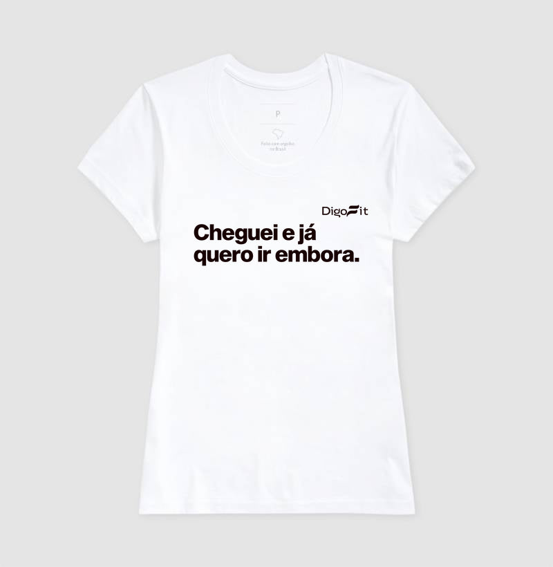 CAMISETA ACADEMIA CHEGUEI E JÁ QUERO IR EMBORA