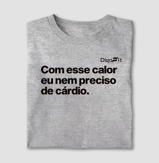 CAMISETA ACADEMIA COM ESSE CALOR NEM PRECISO DE CÁRDIO