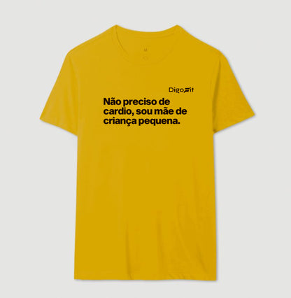 CAMISETA ACADEMIA NÃO PRECISO DE CARDIO SOU MÃE