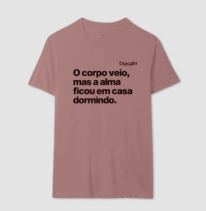CAMISETA ACADEMIA O CORPO VEIO MAS A ALMA FICOU EM CASA