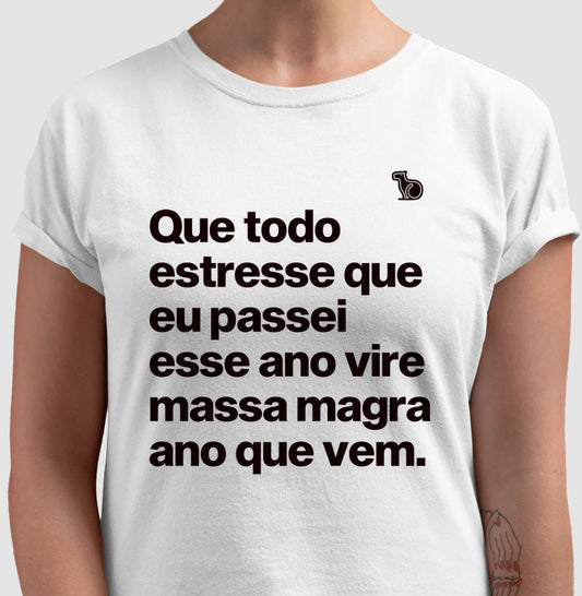 CAMISETA / CROPPED ANO NOVO QUE TODO ESTRESSE VIRE MASSA MAGRA