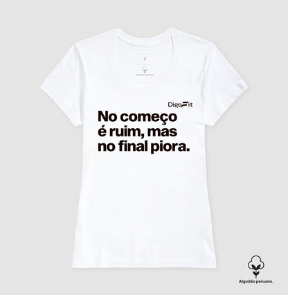 CAMISETA ALGODÃO PERUANO ACADEMIA NO COMEÇO É RUIM MAS NO FINAL PIORA