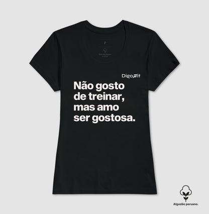 CAMISETA ALGODÃO PERUANO ACADEMIA NÃO GOSTO DE TREINAR MAS AMO SER GOSTOSA