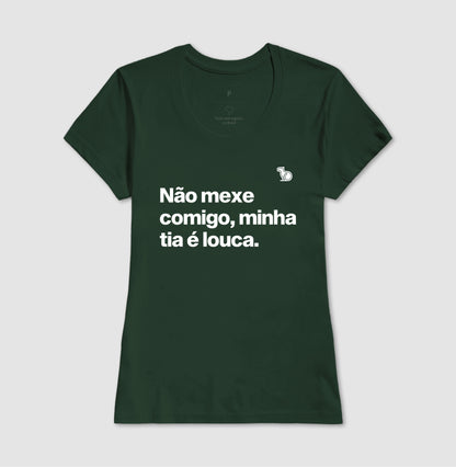 CAMISETA ADULTO NÃO MEXE COMIGO MINHA TIA É LOUCA