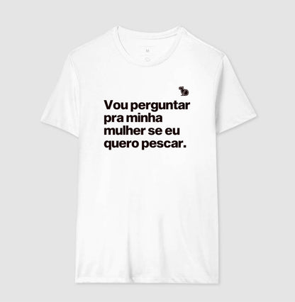 CAMISETA VOU PERGUNTAR PARA MINHA MULHER