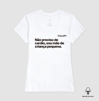 CAMISETA ALGODÃO PERUANO ACADEMIA NÃO PRECISO DE CARDIO SOU MÃE
