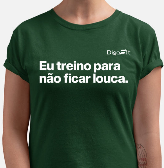 EU TREINO PARA NÃO FICAR LOUCA