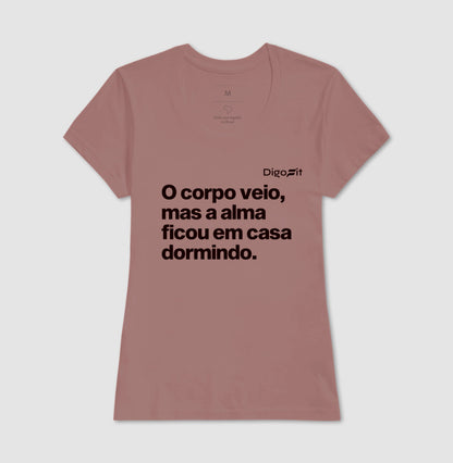 CAMISETA ACADEMIA O CORPO VEIO MAS A ALMA FICOU EM CASA