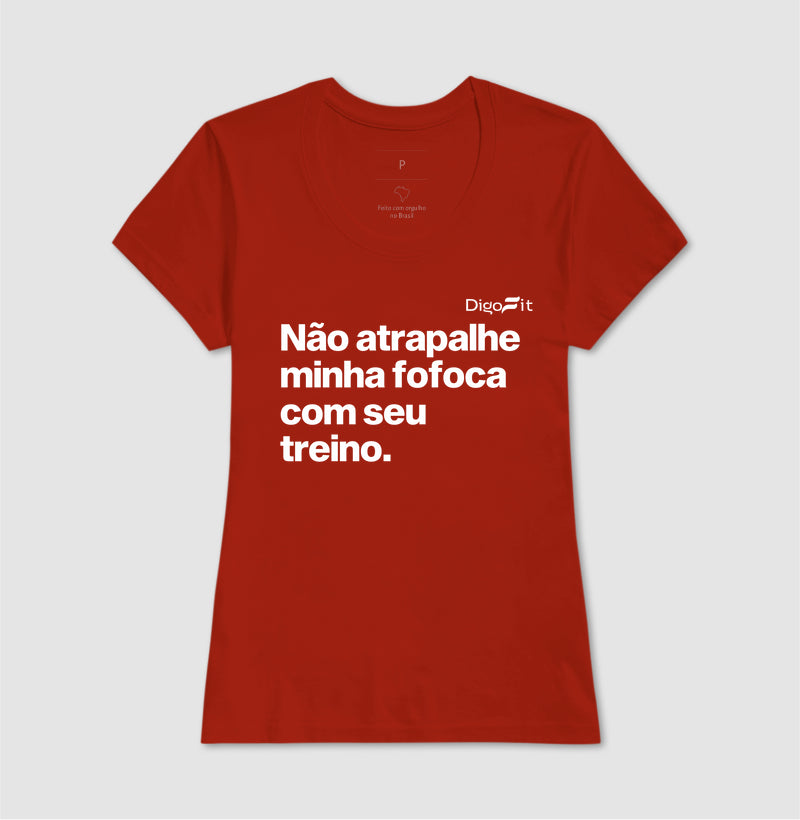 CAMISETA ACADEMIA NÃO ATRAPALHE MINHA FOFOCA COM SEU TREINO