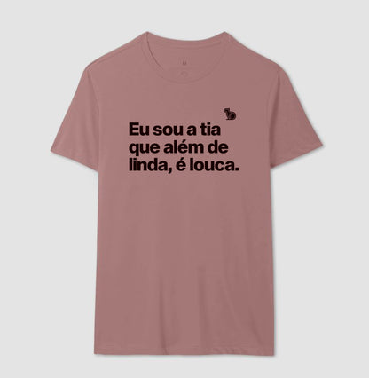 CAMISETA EU SOU A TIA QUE ALÉM DE LINDA É LOUCA