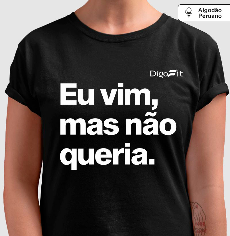EU VIM MAS NÃO QUERIA
