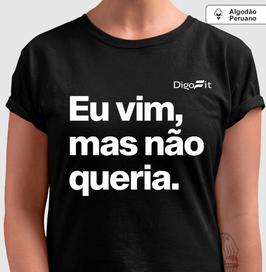 EU VIM MAS NÃO QUERIA
