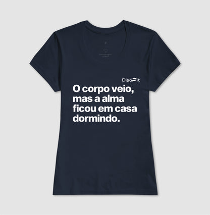 CAMISETA ACADEMIA O CORPO VEIO MAS A ALMA FICOU EM CASA