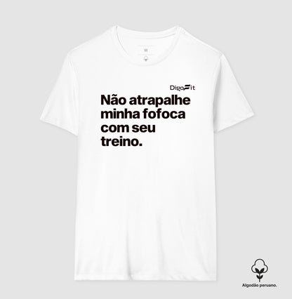 CAMISETA ALGODÃO PERUANO ACADEMIA NÃO ATRAPALHE MINHA FOFOCA COM SEU TREINO