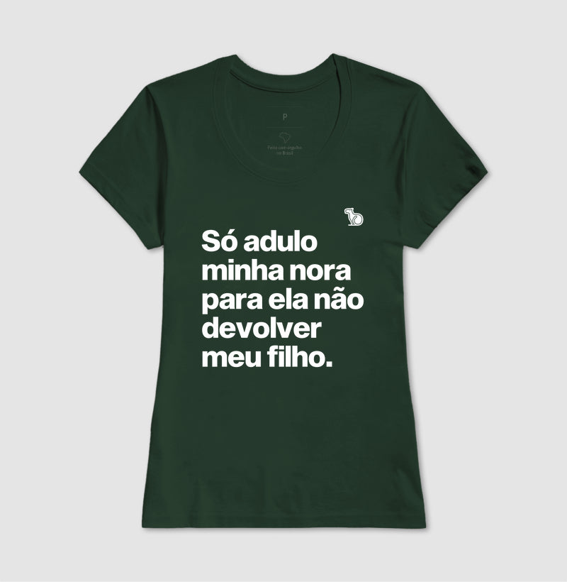 CAMISETA SÓ ADULO MINHA NORA PARA ELA NÃO DEVOLVER MEU FILHO