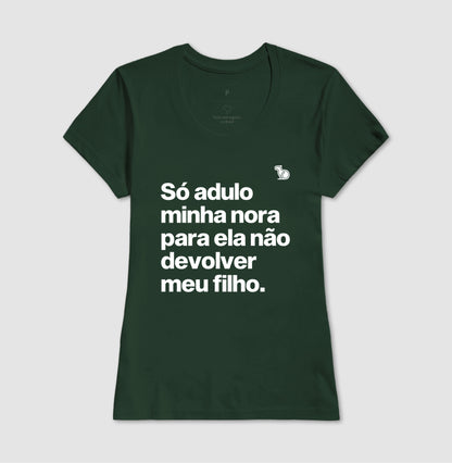 CAMISETA SÓ ADULO MINHA NORA PARA ELA NÃO DEVOLVER MEU FILHO