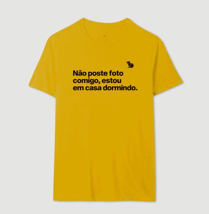 CAMISETA NÃO POSTE FOTO COMIGO ESTOU EM CASA DORMINDO