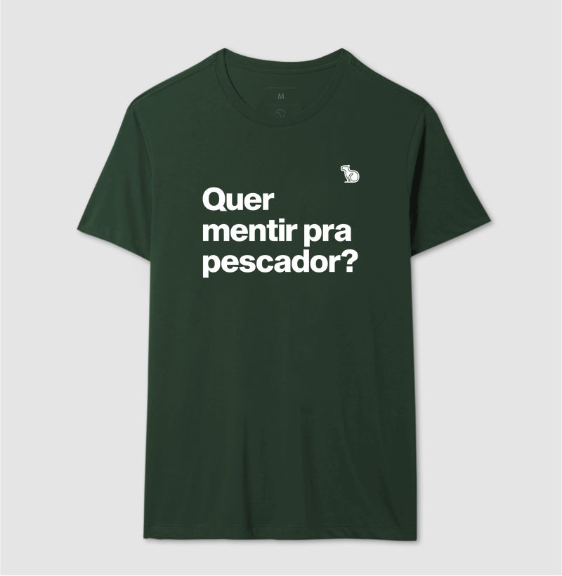 CAMISETA QUER MENTIR PARA PESCADOR
