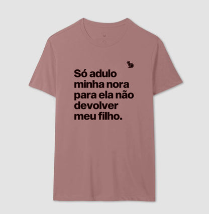 CAMISETA SÓ ADULO MINHA NORA PARA ELA NÃO DEVOLVER MEU FILHO