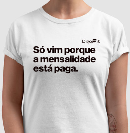 CAMISETA ACADEMIA SÓ VIM PORQUE A MENSALIDADE ESTÁ PAGA