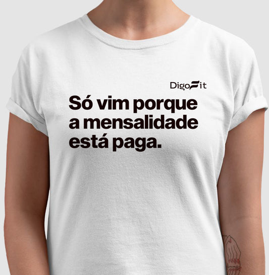 CAMISETA ACADEMIA SÓ VIM PORQUE A MENSALIDADE ESTÁ PAGA