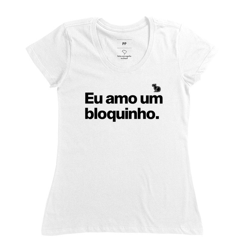 CAMISETA CARNAVAL EU AMO UM BLOQUINHO