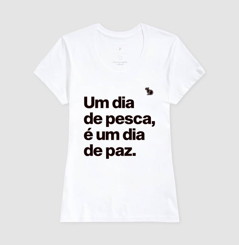 CAMISETA UM DIA DE PESCA É UM DIA DE PAZ