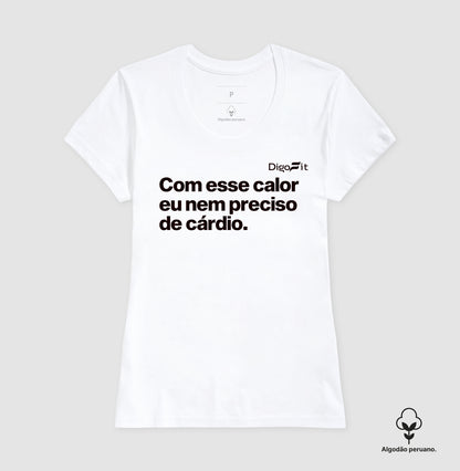CAMISETA ALGODÃO PERUANO ACADEMIA COM ESSE CALOR NEM PRECISO DE CÁRDIO
