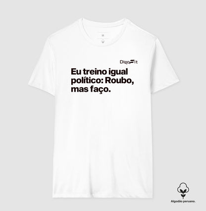 CAMISETA ALGODÃO PERUANO ACADEMIA EU TREINO IGUAL POLÍTICO