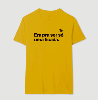 CAMISETA ERA PRA SER SÓ UMA FICADA