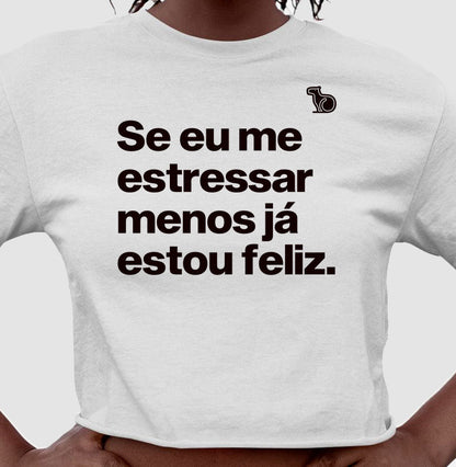 CAMISETA / CROPPED ANO NOVO SE EU ME ESTRESSAR MENOS ESTOU FELIZ