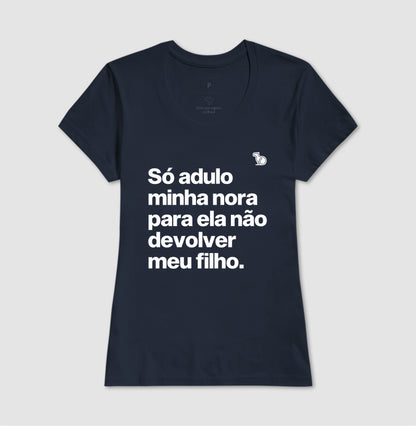 CAMISETA SÓ ADULO MINHA NORA PARA ELA NÃO DEVOLVER MEU FILHO