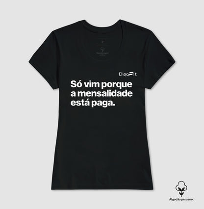 CAMISETA ALGODÃO PERUANO ACADEMIA SÓ VIM PORQUE A MENSALIDADE ESTÁ PAGA