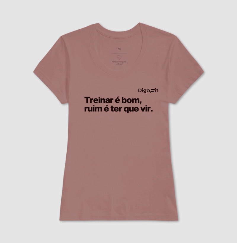 CAMISETA ACADEMIA TREINAR É BOM RUIM É TER QUE VIR