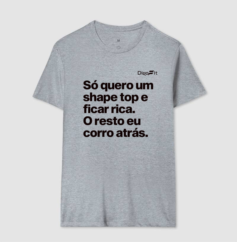 CAMISETA ACADEMIA EU SÓ QUERO UM SHAPE TOP E FICAR RICA